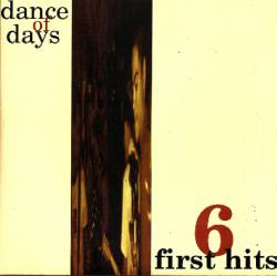 Dance Of Days : Six First Hits